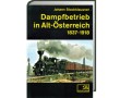 AKTION - Dampfbetrieb in Alt-Österreich 1837-1918 AKTION - Dampfbetrieb in Alt-Österreich 1837-1918